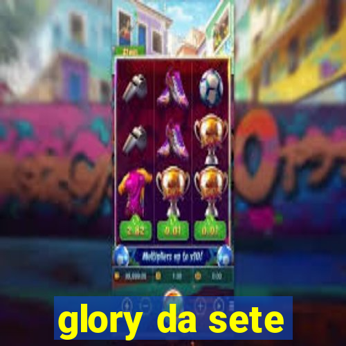 glory da sete